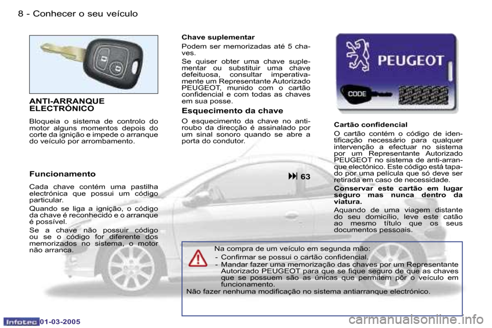 Peugeot 206 CC 2005  Manual do proprietário (in Portuguese) �8 �-�C�o�n�h�e�c�e�r� �o� �s�e�u� �v�e�í�c�u�l�o
�0�1�-�0�3�-�2�0�0�5
�9
�-�C�o�n�h�e�c�e�r� �o� �s�e�u� �v�e�í�c�u�l�o
�0�1�-�0�3�-�2�0�0�5
�A�N�T�I�-�A�R�R�A�N�Q�U�E�  
�E�L�E�C�T�R�Ó�N�I�C�O
�B