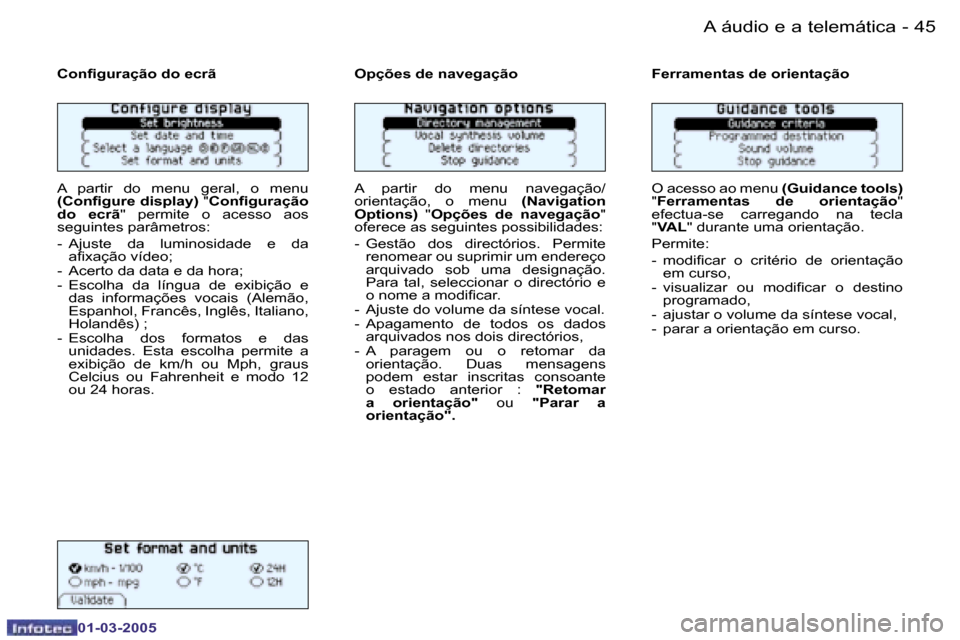 Peugeot 206 CC 2005  Manual do proprietário (in Portuguese) �4�4 �-�A� �á�u�d�i�o� �e� �a� �t�e�l�e�m�á�t�i�c�a
�0�1�-�0�3�-�2�0�0�5
�4�5
�-
�A� �á�u�d�i�o� �e� �a� �t�e�l�e�m�á�t�i�c�a
�0�1�-�0�3�-�2�0�0�5
�C�o�n�i�g�u�r�a�ç�ã�o� �d�o� �e�c�r�ã
�A�  �p