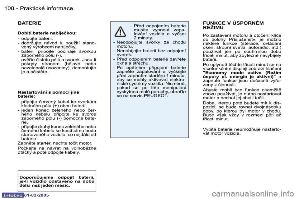 Peugeot 206 CC 2005  Návod k obsluze (in Czech) �1�0�8 �-�P�r�a�k�t�i�c�k�é� �i�n�f�o�r�m�a�c�e
�0�1�-�0�3�-�2�0�0�5
�1�0�9
�-�P�r�a�k�t�i�c�k�é� �i�n�f�o�r�m�a�c�e
�0�1�-�0�3�-�2�0�0�5
�F�U�N�K�C�E� �V� �Ú�S�P�O�R�N�É�M�  
�R�E�Ž�I�M�U
�P�o� 