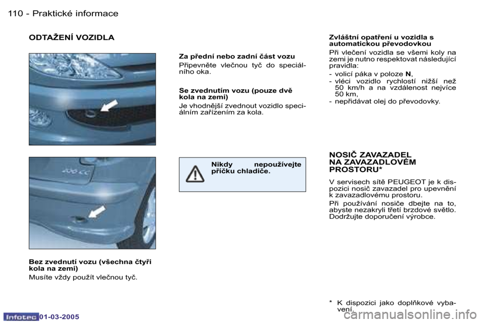 Peugeot 206 CC 2005  Návod k obsluze (in Czech) �1�1�0 �-�P�r�a�k�t�i�c�k�é� �i�n�f�o�r�m�a�c�e
�0�1�-�0�3�-�2�0�0�5
�1�1�1
�-�P�r�a�k�t�i�c�k�é� �i�n�f�o�r�m�a�c�e
�0�1�-�0�3�-�2�0�0�5
�Z�v�l�á�š�t�n�í� �o�p�a�t9�e�n�í� �u� �v�o�z�i�d�l�a� 