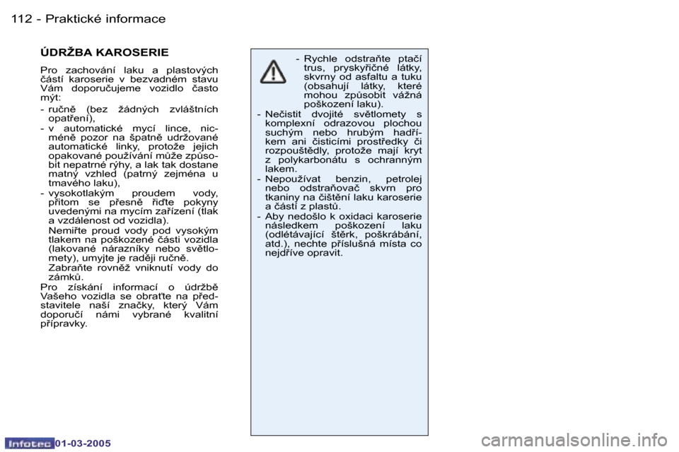Peugeot 206 CC 2005  Návod k obsluze (in Czech) �1�1�2 �-�P�r�a�k�t�i�c�k�é� �i�n�f�o�r�m�a�c�e
�0�1�-�0�3�-�2�0�0�5
�1�1�3
�-�P�r�a�k�t�i�c�k�é� �i�n�f�o�r�m�a�c�e
�0�1�-�0�3�-�2�0�0�5
�Ú�D�R�Ž�B�A� �K�A�R�O�S�E�R�I�E
�P�r�o�  �z�a�c�h�o�v�á�
