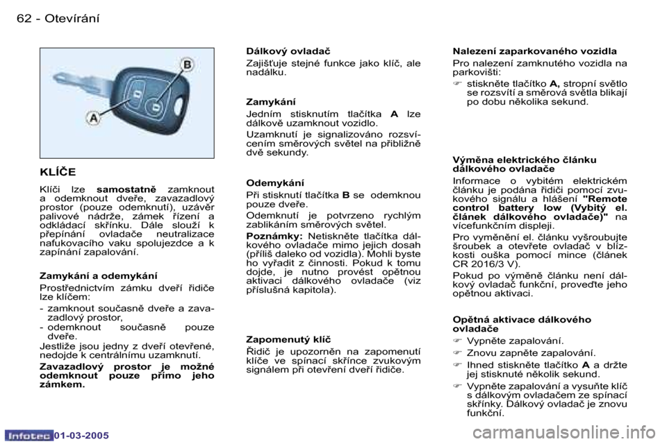 Peugeot 206 CC 2005  Návod k obsluze (in Czech) �6�2 �-�O�t�e�v�í�r�á�n�í
�0�1�-�0�3�-�2�0�0�5
�6�3
�-�O�t�e�v�í�r�á�n�í
�0�1�-�0�3�-�2�0�0�5
�K�L�Í�Č�E
�K�l�í�č�i�  �l�z�e� 
�s�a�m�o�s�t�a�t�n) �  �z�a�m�k�n�o�u�t� 
�a�  �o�d�e�m�k�n�o�