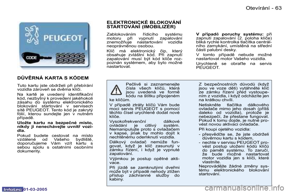 Peugeot 206 CC 2005  Návod k obsluze (in Czech) �6�2 �-�O�t�e�v�í�r�á�n�í
�0�1�-�0�3�-�2�0�0�5
�6�3
�-�O�t�e�v�í�r�á�n�í
�0�1�-�0�3�-�2�0�0�5
�E�L�E�K�T�R�O�N�I�C�K�É� �B�L�O�K�O�V�Á�N�Í�  
�S�T�A�R�T�O�V�Á�N�Í� �(�I�M�O�B�I�L�I�Z�É�R�)