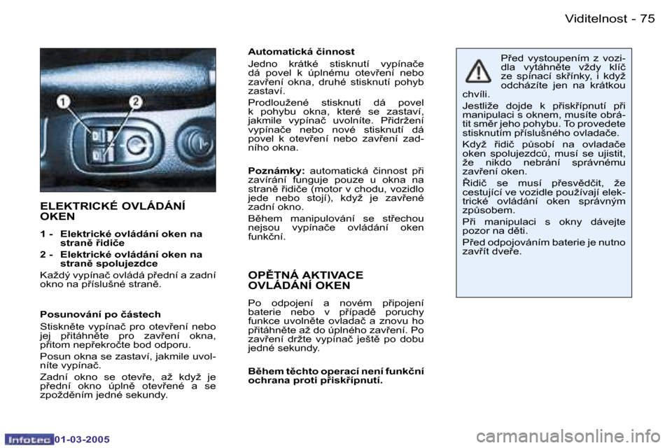 Peugeot 206 CC 2005  Návod k obsluze (in Czech) �7�4 �-�V�i�d�i�t�e�l�n�o�s�t
�0�1�-�0�3�-�2�0�0�5
�7�5
�-�V�i�d�i�t�e�l�n�o�s�t
�0�1�-�0�3�-�2�0�0�5
�A�u�t�o�m�a�t�i�c�k�á� �č�i�n�n�o�s�t 
�J�e�d�n�o�  �k�r�á�t�k�é�  �s�t�i�s�k�n�u�t�í�  �v�y