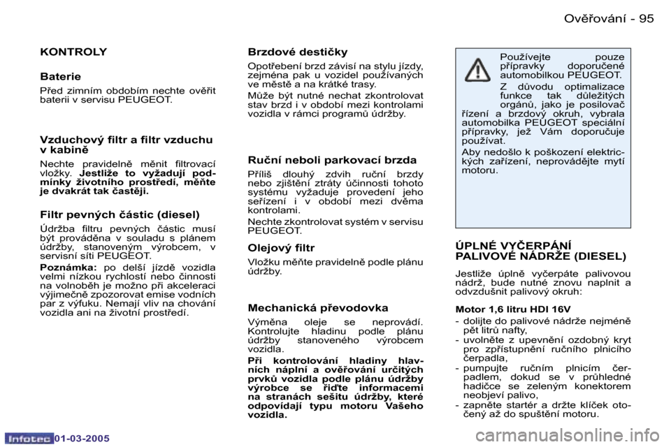 Peugeot 206 CC 2005  Návod k obsluze (in Czech) �9�4 �-�O�v)9�o�v�á�n�í
�0�1�-�0�3�-�2�0�0�5
�9�5
�-�O�v)9�o�v�á�n�í
�0�1�-�0�3�-�2�0�0�5
�F�i�l�t�r� �p�e�v�n�ý�c�h� �č�á�s�t�i�c� �(�d�i�e�s�e�l�)
�Ú�d�r�ž�b�a�  �i�l�t�r�u�  �p�e�v�n�