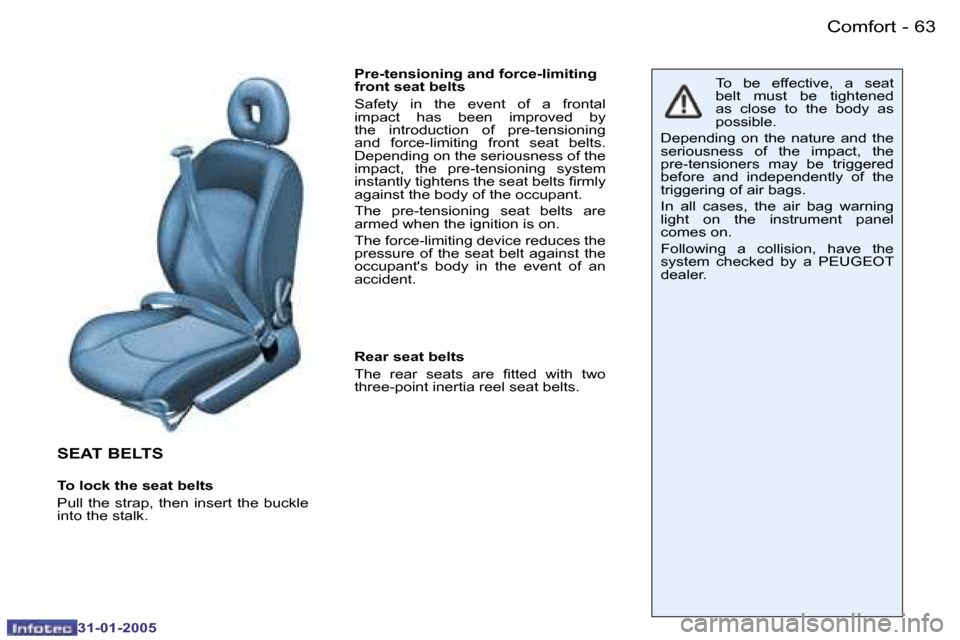 Peugeot 206 CC 2004.5 Repair Manual �6�2 �-
�3�1�-�0�1�-�2�0�0�5
�6�3
�-
�3�1�-�0�1�-�2�0�0�5
�C�o�m�f�o�r�t
�S�E�A�T� �B�E�L�T�S
�T�o� �l�o�c�k� �t�h�e� �s�e�a�t� �b�e�l�t�s 
�P�u�l�l�  �t�h�e�  �s�t�r�a�p�,�  �t�h�e�n�  �i�n�s�e�r�t� 