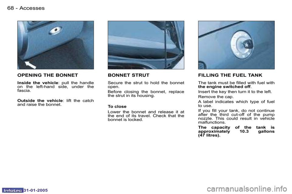 Peugeot 206 CC 2004.5 Repair Manual �6�8 �-
�3�1�-�0�1�-�2�0�0�5
�6�9
�-
�3�1�-�0�1�-�2�0�0�5
�O�P�E�N�I�N�G� �T�H�E� �B�O�N�N�E�T
�I�n�s�i�d�e�  �t�h�e�  �v�e�h�i�c�l�e
�:�  �p�u�l�l�  �t�h�e�  �h�a�n�d�l�e� 
�o�n�  �t�h�e�  �l�e�f�t�-