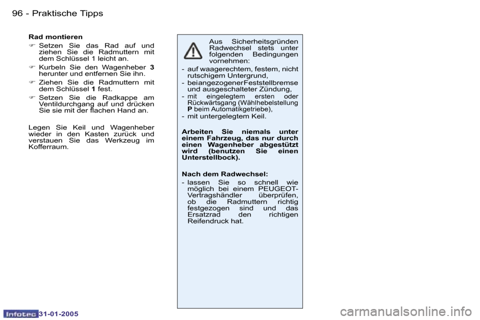 Peugeot 206 CC 2004.5  Betriebsanleitung (in German) �9�6 �-
�3�1�-�0�1�-�2�0�0�5
�9�7
�-
�3�1�-�0�1�-�2�0�0�5
�A�u�s�  �S�i�c�h�e�r�h�e�i�t�s�g�r�ü�n�d�e�n�  
�R�a�d�w�e�c�h�s�e�l�  �s�t�e�t�s�  �u�n�t�e�r� 
�f�o�l�g�e�n�d�e�n�  �B�e�d�i�n�g�u�n�g�e�n