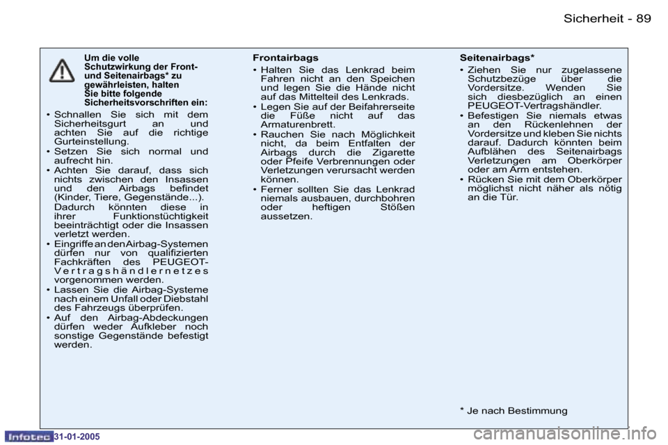 Peugeot 206 CC 2004.5  Betriebsanleitung (in German) �8�8 �-
�3�1�-�0�1�-�2�0�0�5
�8�9
�-
�3�1�-�0�1�-�2�0�0�5
�U�m� �d�i�e� �v�o�l�l�e�  
�S�c�h�u�t�z�w�i�r�k�u�n�g� �d�e�r� �F�r�o�n�t�-� 
�u�n�d� �S�e�i�t�e�n�a�i�r�b�a�g�s�*� �z�u� 
�g�e�w�ä�h�r�l�e�