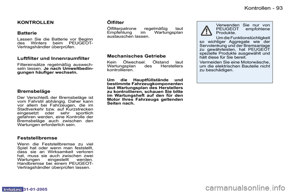 Peugeot 206 CC 2004.5  Betriebsanleitung (in German) �9�2 �-
�3�1�-�0�1�-�2�0�0�5
�9�3
�-
�3�1�-�0�1�-�2�0�0�5
�K�O�N�T�R�O�L�L�E�N
�B�a�t�t�e�r�i�e
�L�a�s�s�e�n�  �S�i�e�  �d�i�e�  �B�a�t�t�e�r�i�e�  �v�o�r�  �B�e�g�i�n�n�  
�d�e�s�  �W�i�n�t�e�r�s�  �