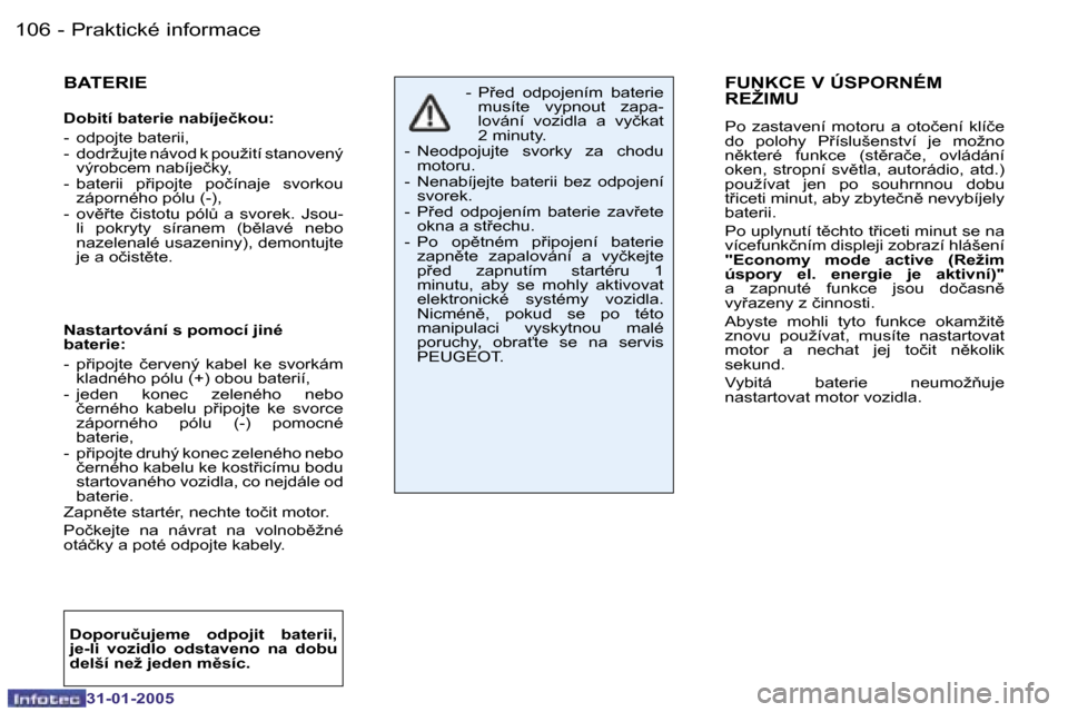 Peugeot 206 CC 2004.5  Návod k obsluze (in Czech) �1�0�6 �-
�3�1�-�0�1�-�2�0�0�5
�1�0�7
�-
�3�1�-�0�1�-�2�0�0�5
�F�U�N�K�C�E� �V� �Ú�S�P�O�R�N�É�M�  
�R�E�Ž�I�M�U
�P�o�  �z�a�s�t�a�v�e�n�í�  �m�o�t�o�r�u�  �a�  �o�t�o�č�e�n�í�  �k�l�í�č�e�  
