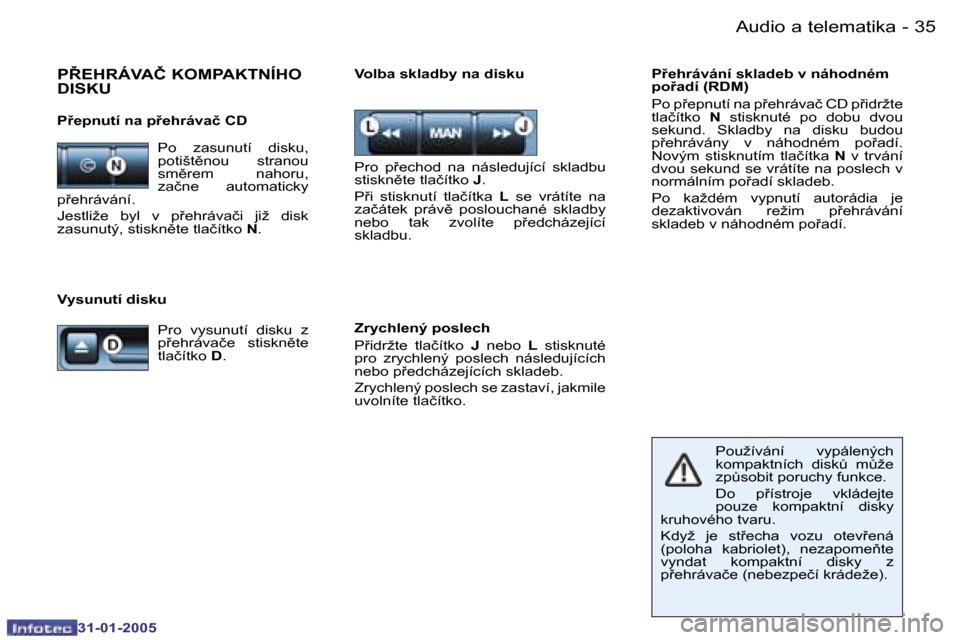 Peugeot 206 CC 2004.5  Návod k obsluze (in Czech) �3�4 �-
�3�1�-�0�1�-�2�0�0�5
�3�5
�-
�3�1�-�0�1�-�2�0�0�5
�A�u�d�i�o� �a� �t�e�l�e�m�a�t�i�k�a
�P8�E�H�R�Á�V�A�Č� �K�O�M�P�A�K�T�N�Í�H�O�  
�D�I�S�K�U� 
�P9�e�p�n�u�t�í� �n�a� �p9�e�h�r�á�v�a�
