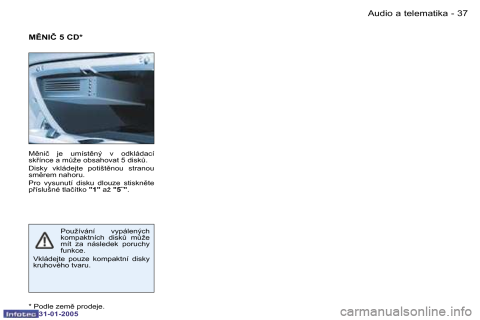 Peugeot 206 CC 2004.5  Návod k obsluze (in Czech) �3�6 �-
�3�1�-�0�1�-�2�0�0�5
�3�7
�-
�3�1�-�0�1�-�2�0�0�5
�A�u�d�i�o� �a� �t�e�l�e�m�a�t�i�k�a
�P�o�u�ž�í�v�á�n�í�  �v�y�p�á�l�e�n�ý�c�h�  
�k�o�m�p�a�k�t�n�í�c�h�  �d�i�s�kA�  �mA�ž�e� 
�m�