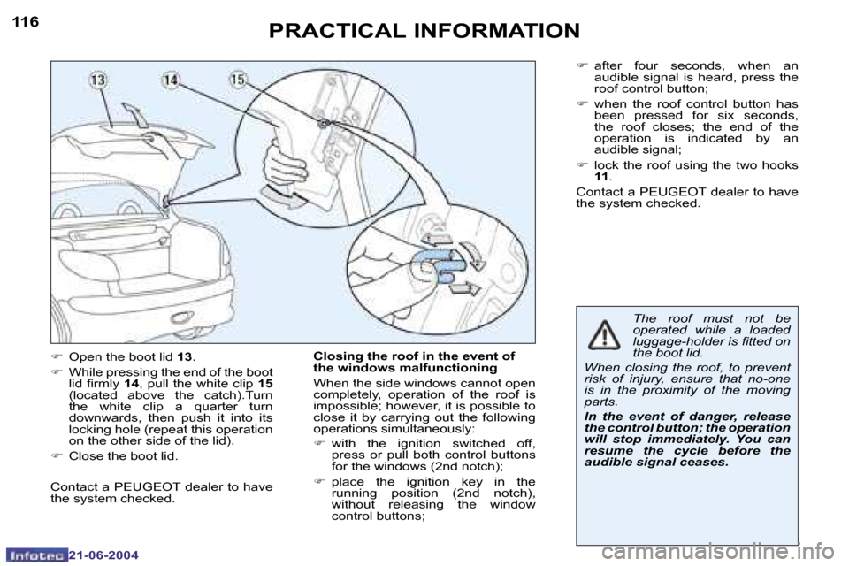 Peugeot 206 CC 2004  Owners Manual �1�1�6
�2�1�-�0�6�-�2�0�0�4
�1�1�7
�2�1�-�0�6�-�2�0�0�4
�P�R�A�C�T�I�C�A�L� �I�N�F�O�R�M�A�T�I�O�N
�F�  �O�p�e�n� �t�h�e� �b�o�o�t� �l�i�d�  �1�3�.
�F �  �W�h�i�l�e� �p�r�e�s�s�i�n�g� �t�h�e� �e�n�d� 