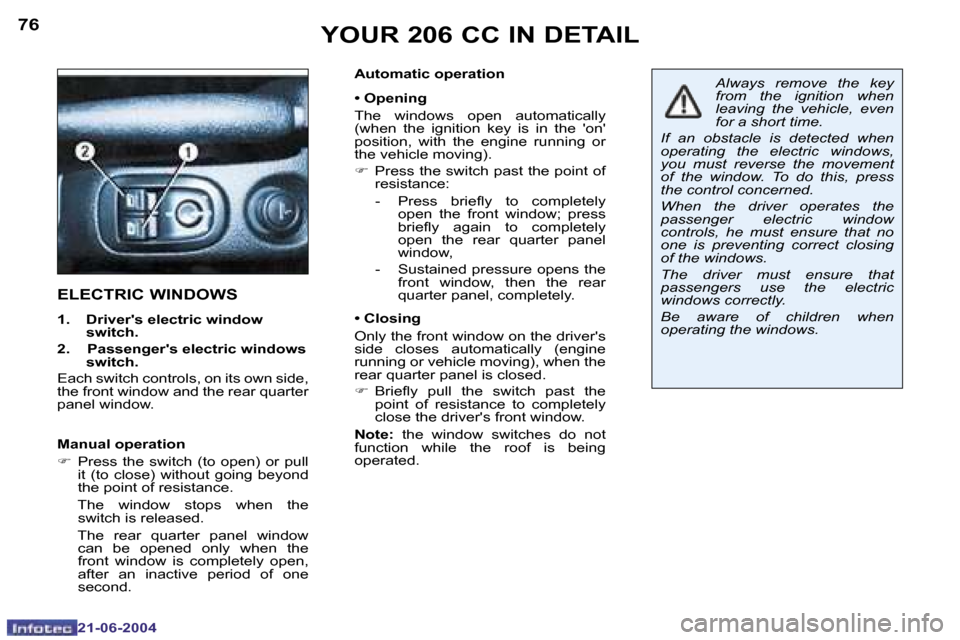 Peugeot 206 CC 2004 Manual PDF �7�6
�2�1�-�0�6�-�2�0�0�4
�7�7
�2�1�-�0�6�-�2�0�0�4
�A�u�t�o�m�a�t�i�c� �o�p�e�r�a�t�i�o�n 
�•� �O�p�e�n�i�n�g 
�T�h�e�  �w�i�n�d�o�w�s�  �o�p�e�n�  �a�u�t�o�m�a�t�i�c�a�l�l�y�  
�(�w�h�e�n�  �t�h�e