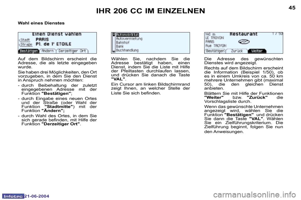 Peugeot 206 CC 2004  Betriebsanleitung (in German) �4�4
�2�1�-�0�6�-�2�0�0�4
�4�5
�2�1�-�0�6�-�2�0�0�4
�I�H�R� �2�0�6� �C�C� �I�M� �E�I�N�Z�E�L�N�E�N
�W�a�h�l� �e�i�n�e�s� �D�i�e�n�s�t�e�s�  
�A�u�f�  �d�e�m�  �B�i�l�d�s�c�h�i�r�m�  �e�r�s�c�h�e�i�n�t