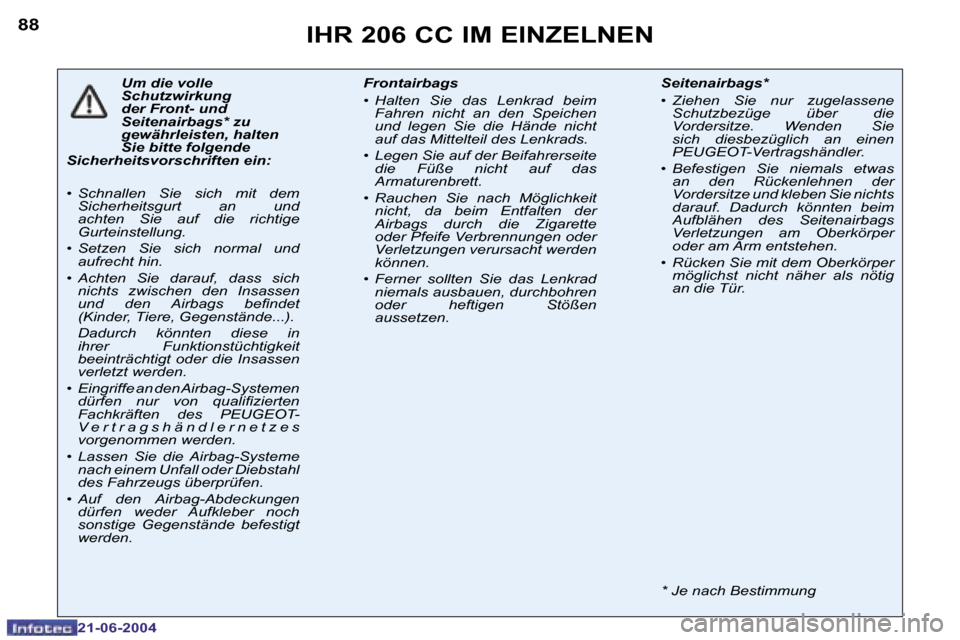 Peugeot 206 CC 2004  Betriebsanleitung (in German) �8�8
�2�1�-�0�6�-�2�0�0�4
�I�H�R� �2�0�6� �C�C� �I�M� �E�I�N�Z�E�L�N�E�N
�U�m� �d�i�e� �v�o�l�l�e�  
�S�c�h�u�t�z�w�i�r�k�u�n�g� 
�d�e�r� �F�r�o�n�t�-� �u�n�d� 
�S�e�i�t�e�n�a�i�r�b�a�g�s�*� �z�u� 
�g