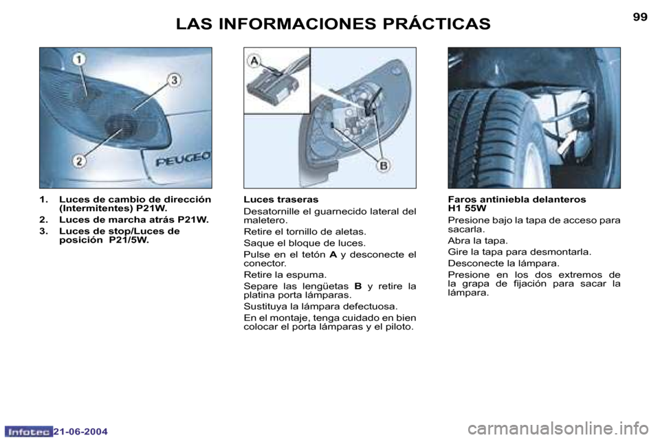 Peugeot 206 CC 2004  Manual del propietario (in Spanish) �9�8
�2�1�-�0�6�-�2�0�0�4
�9�9
�2�1�-�0�6�-�2�0�0�4
� �L�A�S� �I�N�F�O�R�M�A�C�I�O�N�E�S� �P�R�Á�C�T�I�C�A�S
�1�.�  �L�u�c�e�s� �d�e� �c�a�m�b�i�o� �d�e� �d�i�r�e�c�c�i�ó�n� �(�I�n�t�e�r�m�i�t�e�n�t