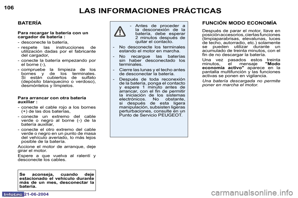 Peugeot 206 CC 2004  Manual del propietario (in Spanish) �1�0�6
�2�1�-�0�6�-�2�0�0�4
�1�0�7
�2�1�-�0�6�-�2�0�0�4
� �L�A�S� �I�N�F�O�R�M�A�C�I�O�N�E�S� �P�R�Á�C�T�I�C�A�S�F�U�N�C�I�Ó�N� �M�O�D�O� �E�C�O�N�O�M�Í�A
�D�e�s�p�u�é�s�  �d�e�  �p�a�r�a�r�  �e�l