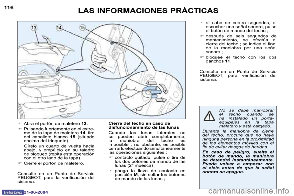 Peugeot 206 CC 2004  Manual del propietario (in Spanish) �1�1�6
�2�1�-�0�6�-�2�0�0�4
�1�1�7
�2�1�-�0�6�-�2�0�0�4
� �L�A�S� �I�N�F�O�R�M�A�C�I�O�N�E�S� �P�R�Á�C�T�I�C�A�S
�F�  �A�b�r�a� �e�l� �p�o�r�t�ó�n� �d�e� �m�a�l�e�t�e�r�o�  �1�3�.
�F �  �P�u�l�s�a�n