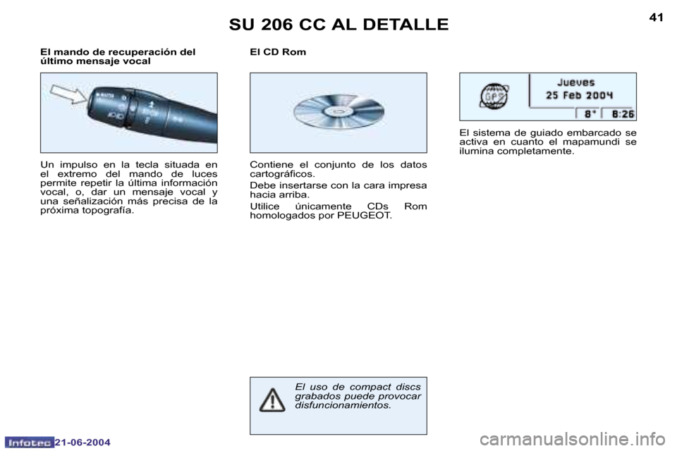 Peugeot 206 CC 2004  Manual del propietario (in Spanish) �4�0
�2�1�-�0�6�-�2�0�0�4
�4�1
�2�1�-�0�6�-�2�0�0�4
�S�U� �2�0�6� �C�C� �A�L� �D�E�T�A�L�L�E
�U�n�  �i�m�p�u�l�s�o�  �e�n�  �l�a�  �t�e�c�l�a�  �s�i�t�u�a�d�a�  �e�n�  
�e�l�  �e�x�t�r�e�m�o�  �d�e�l�