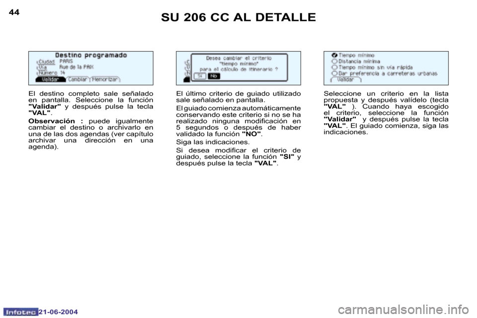 Peugeot 206 CC 2004  Manual del propietario (in Spanish) �4�4
�2�1�-�0�6�-�2�0�0�4
�4�5
�2�1�-�0�6�-�2�0�0�4
�S�U� �2�0�6� �C�C� �A�L� �D�E�T�A�L�L�E
�E�l�  �d�e�s�t�i�n�o�  �c�o�m�p�l�e�t�o�  �s�a�l�e�  �s�e�ñ�a�l�a�d�o�  
�e�n�  �p�a�n�t�a�l�l�a�.�  �S�e