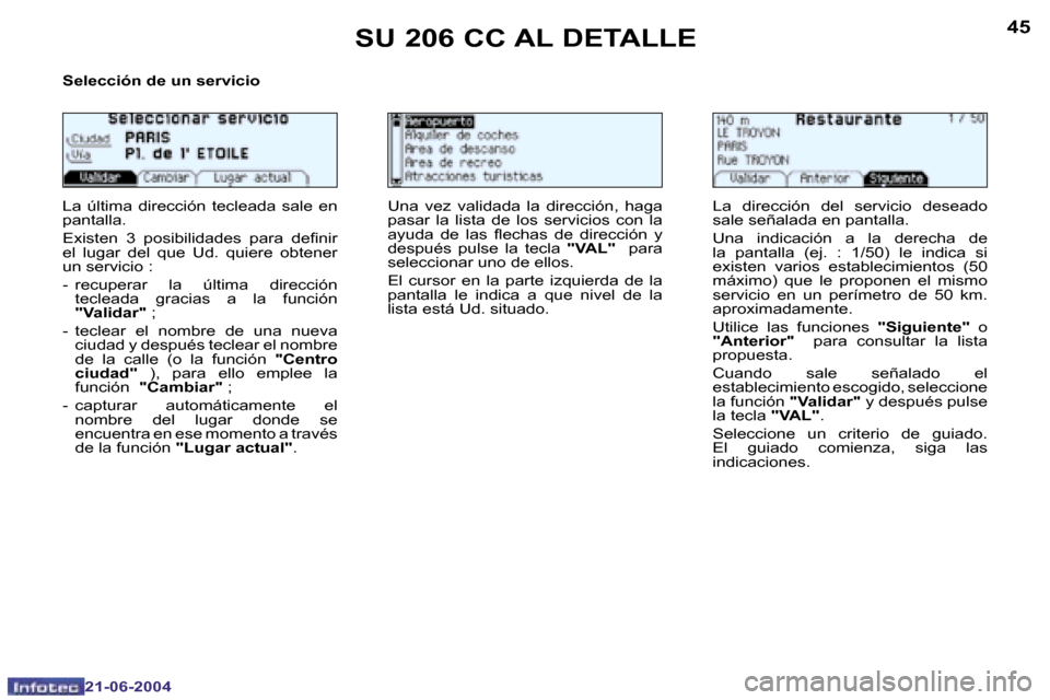 Peugeot 206 CC 2004  Manual del propietario (in Spanish) �4�4
�2�1�-�0�6�-�2�0�0�4
�4�5
�2�1�-�0�6�-�2�0�0�4
�S�U� �2�0�6� �C�C� �A�L� �D�E�T�A�L�L�E
�S�e�l�e�c�c�i�ó�n� �d�e� �u�n� �s�e�r�v�i�c�i�o 
�L�a�  �ú�l�t�i�m�a�  �d�i�r�e�c�c�i�ó�n�  �t�e�c�l�e�