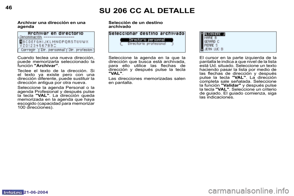 Peugeot 206 CC 2004  Manual del propietario (in Spanish) �4�6
�2�1�-�0�6�-�2�0�0�4
�4�7
�2�1�-�0�6�-�2�0�0�4
�S�U� �2�0�6� �C�C� �A�L� �D�E�T�A�L�L�E
�A�r�c�h�i�v�a�r� �u�n�a� �d�i�r�e�c�c�i�ó�n� �e�n� �u�n�a�  
�a�g�e�n�d�a 
�C�u�a�n�d�o�  �t�e�c�l�e�a�  