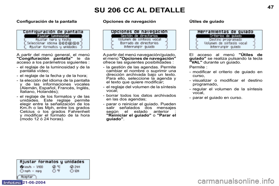Peugeot 206 CC 2004  Manual del propietario (in Spanish) �4�6
�2�1�-�0�6�-�2�0�0�4
�4�7
�2�1�-�0�6�-�2�0�0�4
�S�U� �2�0�6� �C�C� �A�L� �D�E�T�A�L�L�E
�C�o�n�i�g�u�r�a�c�i�ó�n� �d�e� �l�a� �p�a�n�t�a�l�l�a 
�A�  �p�a�r�t�i�r�  �d�e�l�  �m�e�n�ú�  �g�e�n�e�