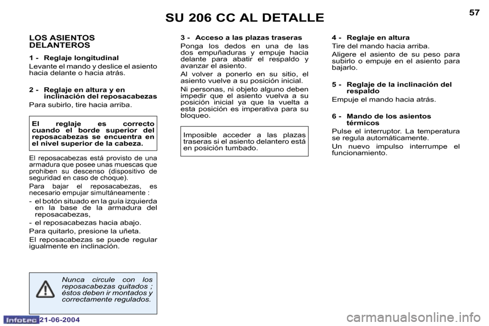 Peugeot 206 CC 2004  Manual del propietario (in Spanish) �5�6
�2�1�-�0�6�-�2�0�0�4
�5�7
�2�1�-�0�6�-�2�0�0�4
�L�O�S� �A�S�I�E�N�T�O�S�  
�D�E�L�A�N�T�E�R�O�S
�1� �-�  �R�e�g�l�a�j�e� �l�o�n�g�i�t�u�d�i�n�a�l 
�L�e�v�a�n�t�e� �e�l� �m�a�n�d�o� �y� �d�e�s�l�i