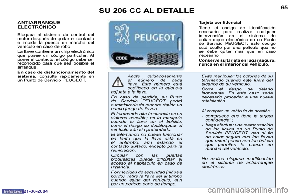 Peugeot 206 CC 2004  Manual del propietario (in Spanish) �6�4
�2�1�-�0�6�-�2�0�0�4
�6�5
�2�1�-�0�6�-�2�0�0�4
�A�N�T�I�A�R�R�A�N�Q�U�E�  
�E�L�E�C�T�R�Ó�N�I�C�O
�B�l�o�q�u�e�a�  �e�l�  �s�i�s�t�e�m�a�  �d�e�  �c�o�n�t�r�o�l�  �d�e�l�  
�m�o�t�o�r�  �d�e�s�p