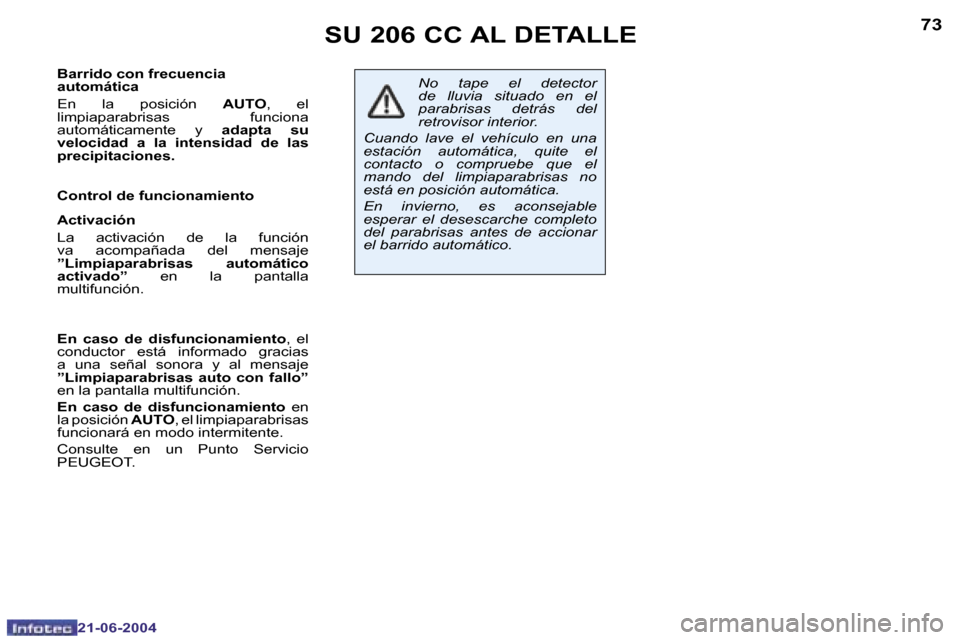 Peugeot 206 CC 2004  Manual del propietario (in Spanish) �7�2
�2�1�-�0�6�-�2�0�0�4
�7�3
�2�1�-�0�6�-�2�0�0�4
�B�a�r�r�i�d�o� �c�o�n� �f�r�e�c�u�e�n�c�i�a�  
�a�u�t�o�m�á�t�i�c�a 
�E�n�  �l�a�  �p�o�s�i�c�i�ó�n� �A�U�T�O�,�  �e�l� 
�l�i�m�p�i�a�p�a�r�a�b�r