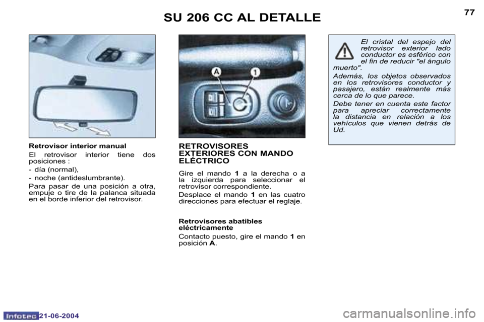 Peugeot 206 CC 2004  Manual del propietario (in Spanish) �7�6
�2�1�-�0�6�-�2�0�0�4
�7�7
�2�1�-�0�6�-�2�0�0�4
�S�U� �2�0�6� �C�C� �A�L� �D�E�T�A�L�L�E
�R�e�t�r�o�v�i�s�o�r� �i�n�t�e�r�i�o�r� �m�a�n�u�a�l 
�E�l�  �r�e�t�r�o�v�i�s�o�r�  �i�n�t�e�r�i�o�r�  �t�i