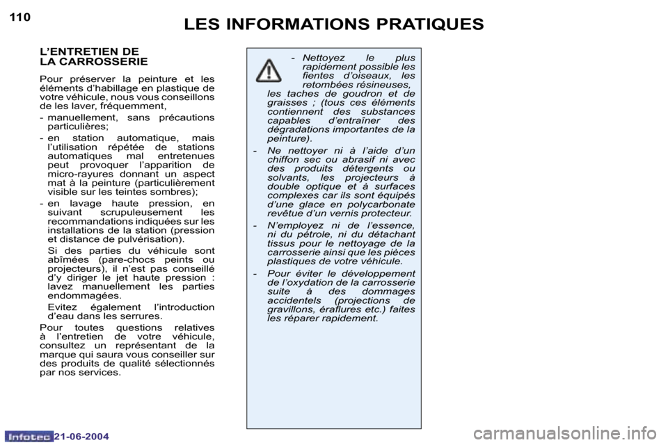 Peugeot 206 CC 2004  Manuel du propriétaire (in French) �1�1�0
�2�1�-�0�6�-�2�0�0�4
�1�1�1
�2�1�-�0�6�-�2�0�0�4
�L�’�E�N�T�R�E�T�I�E�N� �D�E�  
�L�A� �C�A�R�R�O�S�S�E�R�I�E
�P�o�u�r�  �p�r�é�s�e�r�v�e�r�  �l�a�  �p�e�i�n�t�u�r�e�  �e�t�  �l�e�s�  
�é�l
