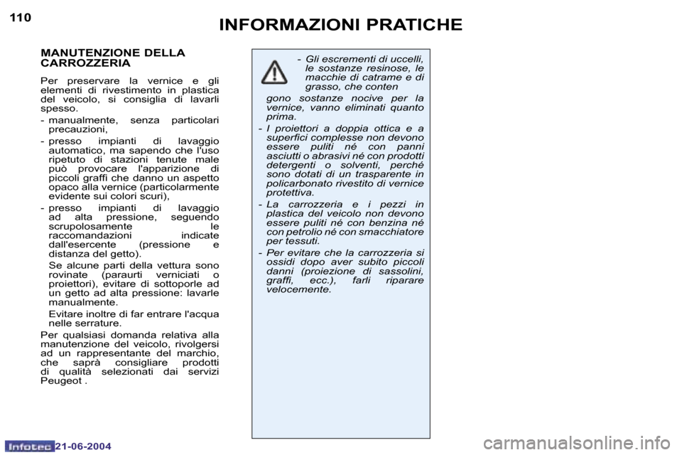Peugeot 206 CC 2004  Manuale del proprietario (in Italian) �1�1�0
�2�1�-�0�6�-�2�0�0�4
�1�1�1
�2�1�-�0�6�-�2�0�0�4
�M�A�N�U�T�E�N�Z�I�O�N�E� �D�E�L�L�A�  
�C�A�R�R�O�Z�Z�E�R�I�A
�P�e�r�  �p�r�e�s�e�r�v�a�r�e�  �l�a�  �v�e�r�n�i�c�e�  �e�  �g�l�i�  
�e�l�e�m�e