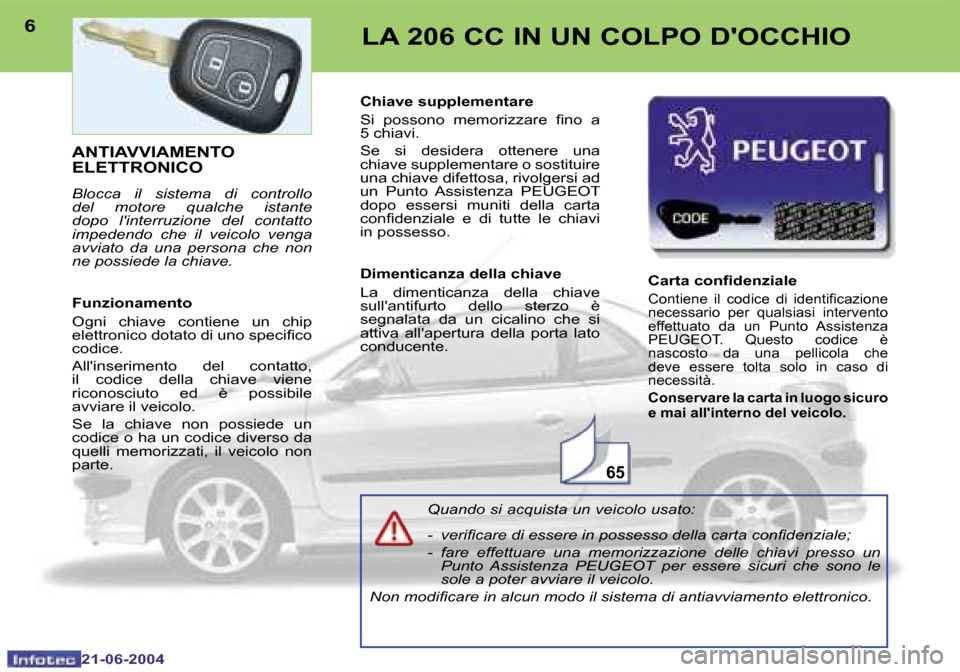 Peugeot 206 CC 2004  Manuale del proprietario (in Italian) �6�5
�6
�2�1�-�0�6�-�2�0�0�4
�7
�2�1�-�0�6�-�2�0�0�4
�L�A� �2�0�6� �C�C� �I�N� �U�N� �C�O�L�P�O� �D��O�C�C�H�I�O
�A�N�T�I�A�V�V�I�A�M�E�N�T�O�  
�E�L�E�T�T�R�O�N�I�C�O
�B�l�o�c�c�a�  �i�l�  �s�i�s�t�
