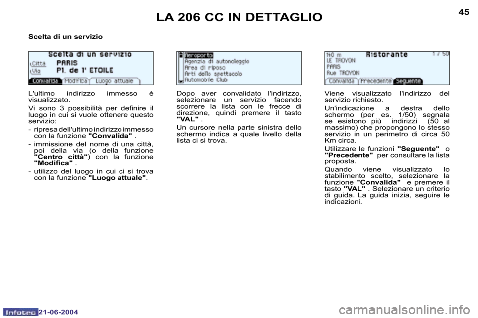 Peugeot 206 CC 2004  Manuale del proprietario (in Italian) �4�4
�2�1�-�0�6�-�2�0�0�4
�4�5
�2�1�-�0�6�-�2�0�0�4
�L�A� �2�0�6� �C�C� �I�N� �D�E�T�T�A�G�L�I�O
�S�c�e�l�t�a� �d�i� �u�n� �s�e�r�v�i�z�i�o 
�L��u�l�t�i�m�o�  �i�n�d�i�r�i�z�z�o�  �i�m�m�e�s�s�o�  �