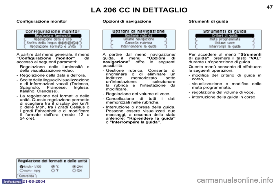 Peugeot 206 CC 2004  Manuale del proprietario (in Italian) �4�6
�2�1�-�0�6�-�2�0�0�4
�4�7
�2�1�-�0�6�-�2�0�0�4
�L�A� �2�0�6� �C�C� �I�N� �D�E�T�T�A�G�L�I�O
�C�o�n�i�g�u�r�a�z�i�o�n�e� �m�o�n�i�t�o�r 
�A� �p�a�r�t�i�r�e� �d�a�l� �m�e�n�ù� �g�e�n�e�r�a�l�e�,� 