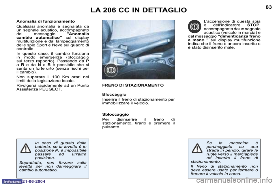Peugeot 206 CC 2004  Manuale del proprietario (in Italian) �8�2
�2�1�-�0�6�-�2�0�0�4
�8�3
�2�1�-�0�6�-�2�0�0�4
�A�n�o�m�a�l�i�a� �d�i� �f�u�n�z�i�o�n�a�m�e�n�t�o 
�Q�u�a�l�s�i�a�s�i�  �a�n�o�m�a�l�i�a�  �è�  �s�e�g�n�a�l�a�t�a�  �d�a�  
�u�n�  �s�e�g�n�a�l�e