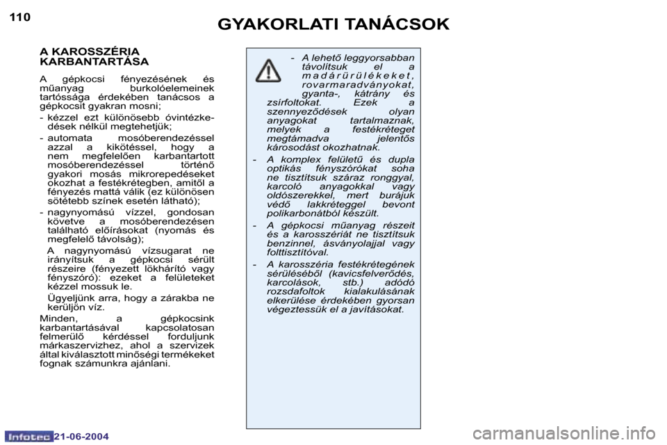 Peugeot 206 CC 2004  Kezelési útmutató (in Hungarian) �1�1�0
�2�1�-�0�6�-�2�0�0�4
�1�1�1
�2�1�-�0�6�-�2�0�0�4
�A� �K�A�R�O�S�S�Z�É�R�I�A�  
�K�A�R�B�A�N�T�A�R�T�Á�S�A
�A�  �g�é�p�k�o�c�s�i�  �f�é�n�y�e�z�é�s�é�n�e�k�  �é�s�  
�mC�a�n�y�a�g�  �b�u
