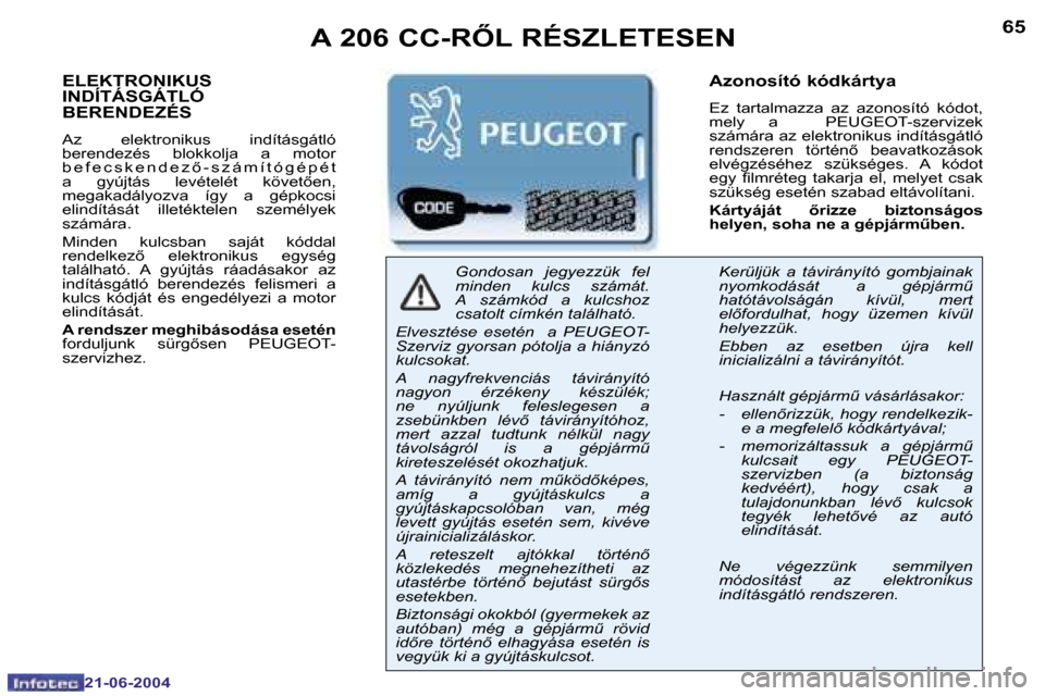 Peugeot 206 CC 2004  Kezelési útmutató (in Hungarian) �6�4
�2�1�-�0�6�-�2�0�0�4
�6�5
�2�1�-�0�6�-�2�0�0�4
�E�L�E�K�T�R�O�N�I�K�U�S�  
�I�N�D�Í�T�Á�S�G�Á�T�L�Ó� 
�B�E�R�E�N�D�E�Z�É�S
�A�z�  �e�l�e�k�t�r�o�n�i�k�u�s�  �i�n�d�í�t�á�s�g�á�t�l�ó�  
�