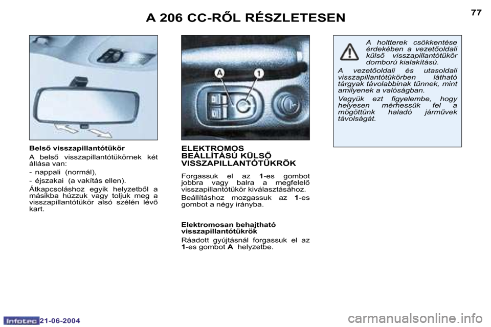 Peugeot 206 CC 2004  Kezelési útmutató (in Hungarian) �7�6
�2�1�-�0�6�-�2�0�0�4
�7�7
�2�1�-�0�6�-�2�0�0�4
�A� �2�0�6� �C�C�-�R4�L� �R�É�S�Z�L�E�T�E�S�E�N
�B�e�l�s5� �v�i�s�s�z�a�p�i�l�l�a�n�t�ó�t�ü�k�ö�r 
�A�  �b�e�l�s5�  �v�i�s�s�z�a�p�i�l�l�a�n�
