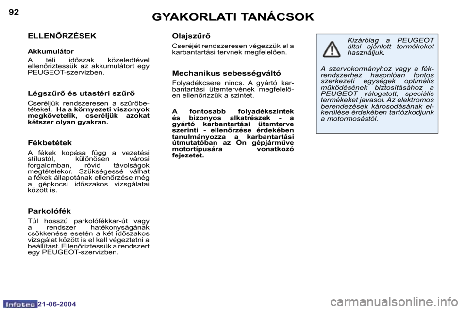 Peugeot 206 CC 2004  Kezelési útmutató (in Hungarian) �9�2
�2�1�-�0�6�-�2�0�0�4
�9�3
�2�1�-�0�6�-�2�0�0�4
�G�Y�A�K�O�R�L�A�T�I� �T�A�N�Á�C�S�O�K
�E�L�L�E�N4�R�Z�É�S�E�K
�A�k�k�u�m�u�l�á�t�o�r 
�A�  �t�é�l�i�  �i�d5�s�z�a�k�  �k�ö�z�e�l�e�d�t�é�v�