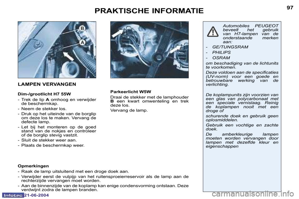 Peugeot 206 CC 2004  Handleiding (in Dutch) �9�6
�2�1�-�0�6�-�2�0�0�4
�9�7
�2�1�-�0�6�-�2�0�0�4
�P�R�A�K�T�I�S�C�H�E� �I�N�F�O�R�M�A�T�I�E
�L�A�M�P�E�N� �V�E�R�V�A�N�G�E�N
�D�i�m�-�/�g�r�o�o�t�l�i�c�h�t� �H�7� �5�5�W 
�-�  �T�r�e�k�  �d�e�  �l�