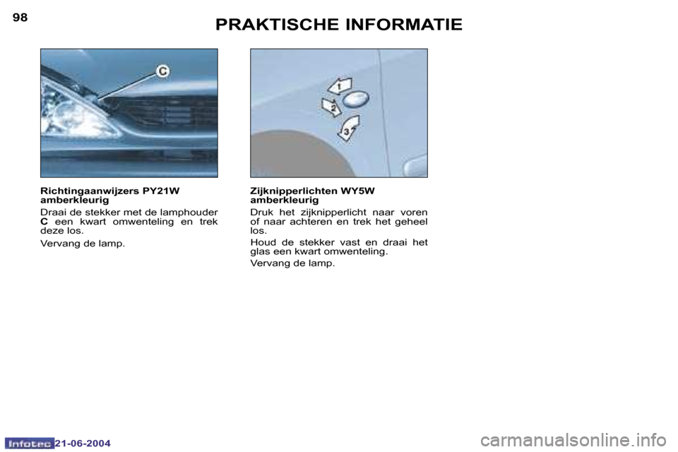 Peugeot 206 CC 2004  Handleiding (in Dutch) �9�8
�2�1�-�0�6�-�2�0�0�4
�9�9
�2�1�-�0�6�-�2�0�0�4
�P�R�A�K�T�I�S�C�H�E� �I�N�F�O�R�M�A�T�I�E
�R�i�c�h�t�i�n�g�a�a�n�w�i�j�z�e�r�s� �P�Y�2�1�W�  
�a�m�b�e�r�k�l�e�u�r�i�g 
�D�r�a�a�i� �d�e� �s�t�e�k�