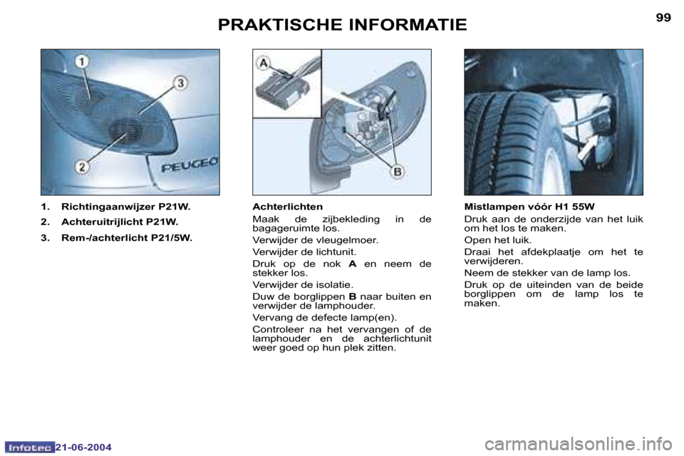 Peugeot 206 CC 2004  Handleiding (in Dutch) �9�8
�2�1�-�0�6�-�2�0�0�4
�9�9
�2�1�-�0�6�-�2�0�0�4
�P�R�A�K�T�I�S�C�H�E� �I�N�F�O�R�M�A�T�I�E
�1�.�  �R�i�c�h�t�i�n�g�a�a�n�w�i�j�z�e�r� �P�2�1�W�. 
�2�.�  �A�c�h�t�e�r�u�i�t�r�i�j�l�i�c�h�t� �P�2�1�