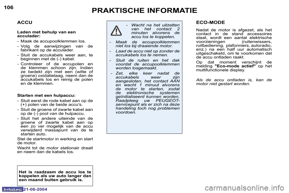 Peugeot 206 CC 2004  Handleiding (in Dutch) �1�0�6
�2�1�-�0�6�-�2�0�0�4
�1�0�7
�2�1�-�0�6�-�2�0�0�4
�P�R�A�K�T�I�S�C�H�E� �I�N�F�O�R�M�A�T�I�E�E�C�O�-�M�O�D�E
�N�a�d�a�t�  �d�e�  �m�o�t�o�r�  �i�s�  �a�f�g�e�z�e�t�,�  �a�l�s�  �h�e�t�  
�c�o�n�