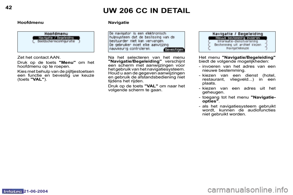 Peugeot 206 CC 2004  Handleiding (in Dutch) �4�2
�2�1�-�0�6�-�2�0�0�4
�4�3
�2�1�-�0�6�-�2�0�0�4
�U�W� �2�0�6� �C�C� �I�N� �D�E�T�A�I�L
�H�o�o�f�d�m�e�n�u 
�Z�e�t� �h�e�t� �c�o�n�t�a�c�t� �A�A�N�. 
�D�r�u�k�  �o�p�  �d�e�  �t�o�e�t�s� �"�M�e�n�u