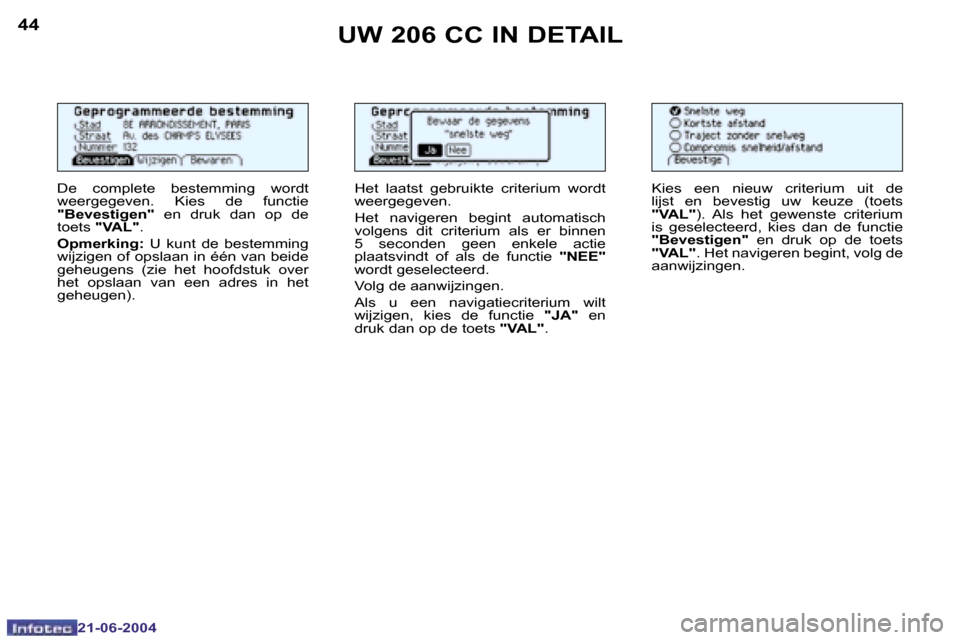 Peugeot 206 CC 2004  Handleiding (in Dutch) �4�4
�2�1�-�0�6�-�2�0�0�4
�4�5
�2�1�-�0�6�-�2�0�0�4
�U�W� �2�0�6� �C�C� �I�N� �D�E�T�A�I�L
�D�e�  �c�o�m�p�l�e�t�e�  �b�e�s�t�e�m�m�i�n�g�  �w�o�r�d�t�  
�w�e�e�r�g�e�g�e�v�e�n�.�  �K�i�e�s�  �d�e�  �