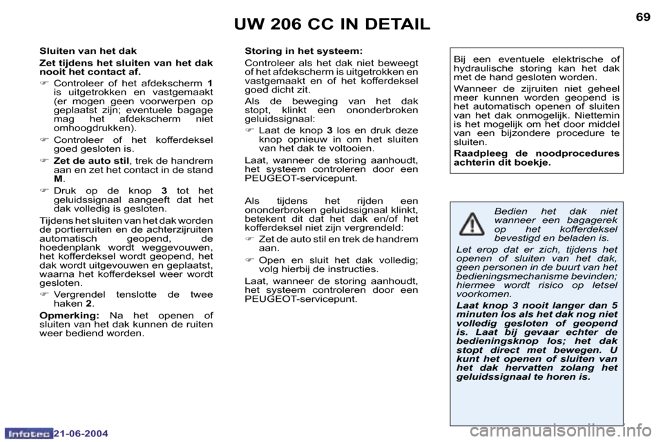 Peugeot 206 CC 2004  Handleiding (in Dutch) �6�8
�2�1�-�0�6�-�2�0�0�4
�6�9
�2�1�-�0�6�-�2�0�0�4
�U�W� �2�0�6� �C�C� �I�N� �D�E�T�A�I�L
�S�l�u�i�t�e�n� �v�a�n� �h�e�t� �d�a�k 
�Z�e�t� �t�i�j�d�e�n�s� �h�e�t� �s�l�u�i�t�e�n� �v�a�n� �h�e�t� �d�a�